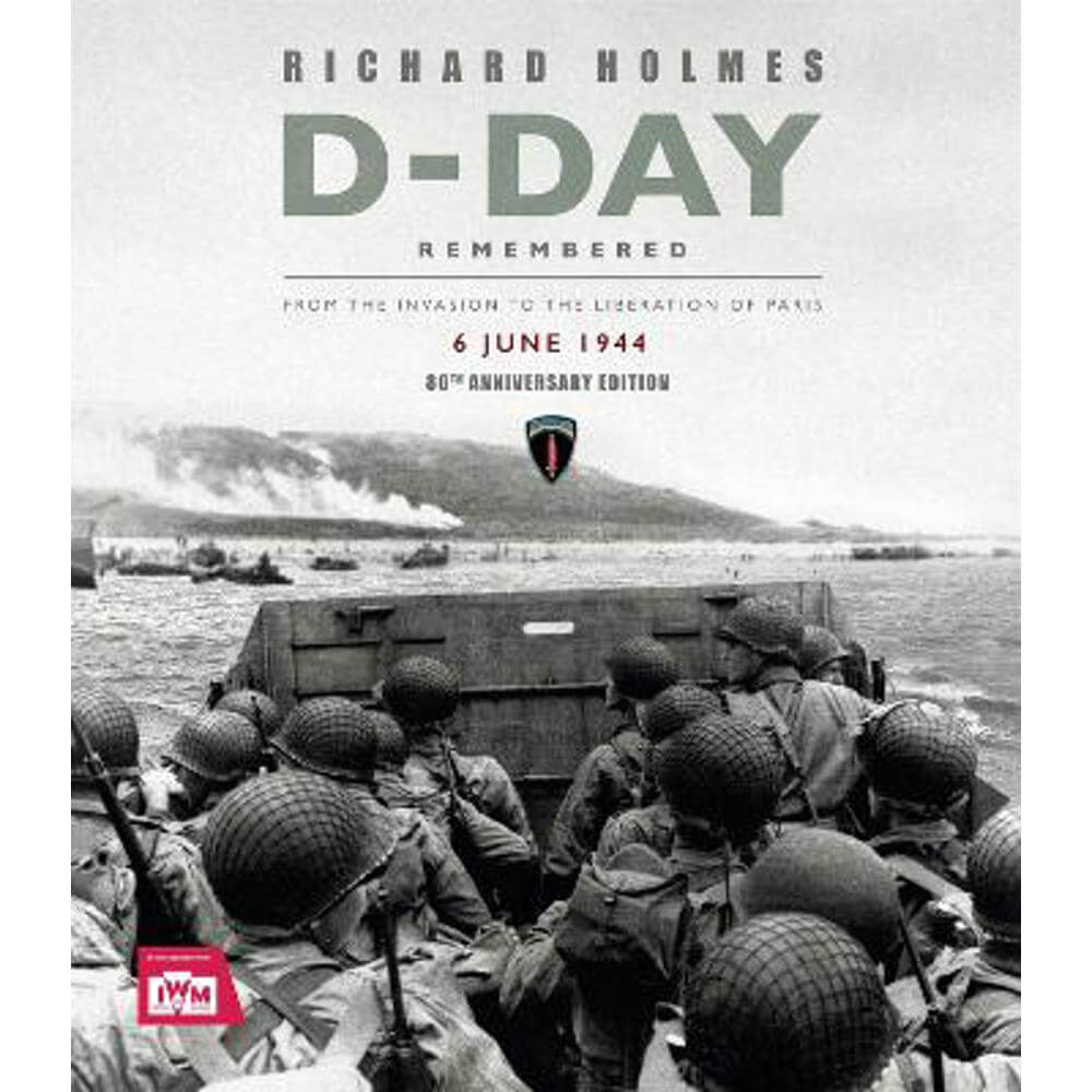 D-Day Remembered: From the Invasion to the Liberation of Paris (Hardback) - Imperial War Museum